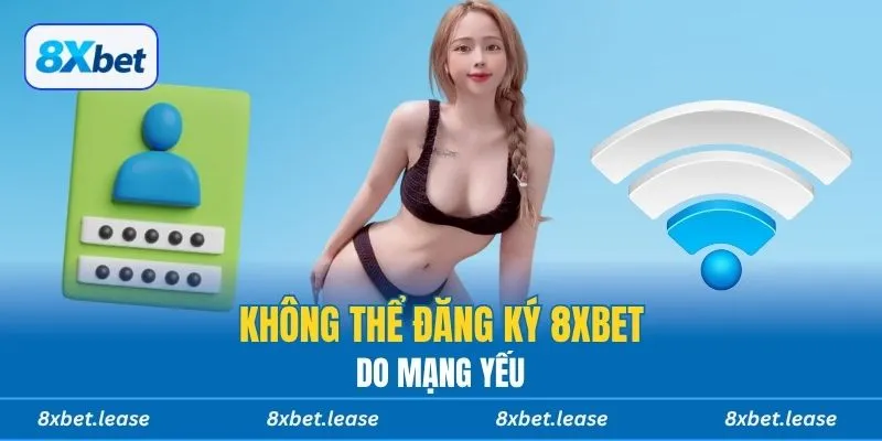 Không thể đăng ký 8xbet do mạng yếu