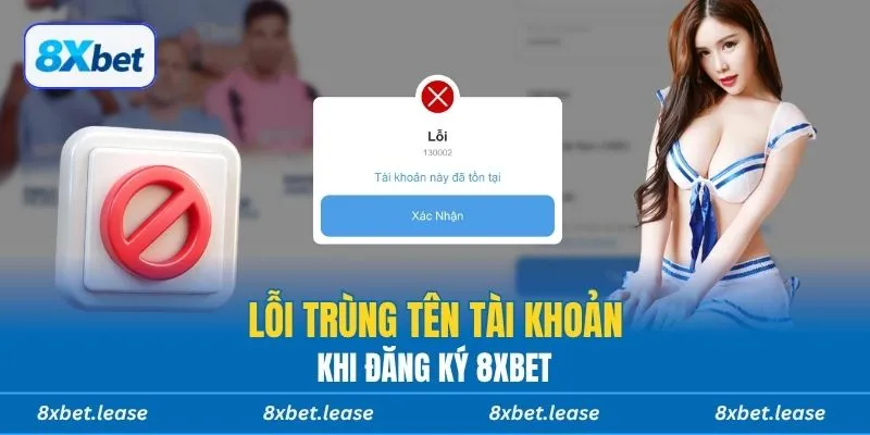 Lỗi trùng tên tài khoản khi đăng ký 8xbet
