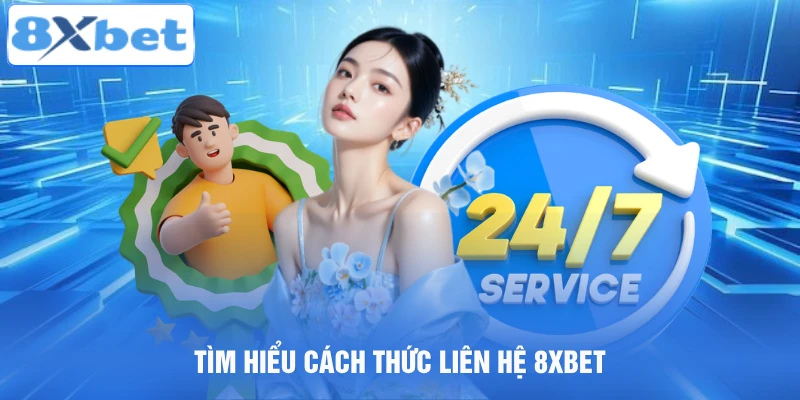 Tìm hiểu cách thức liên hệ 8XBET
